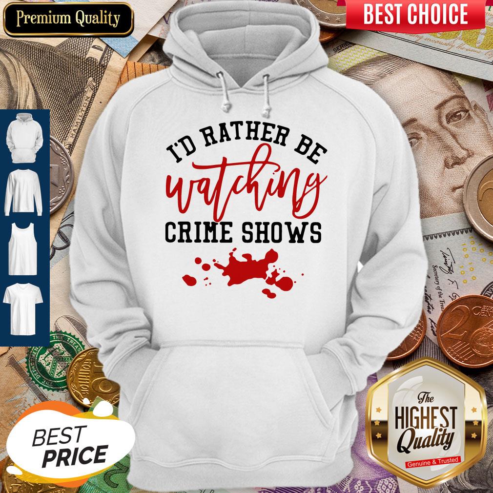 Official I’d Rather Be Watching Crime Shows Shirt
