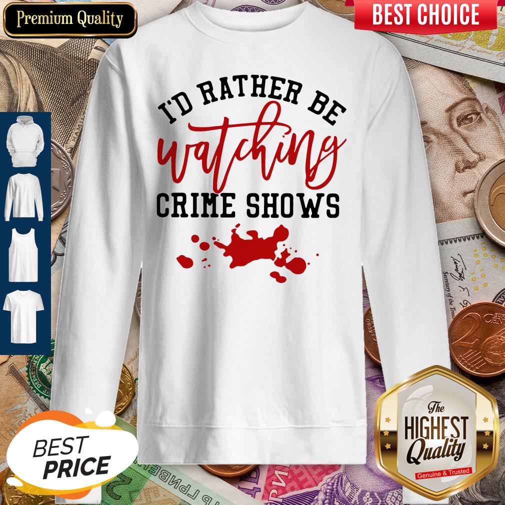 Official I’d Rather Be Watching Crime Shows Shirt