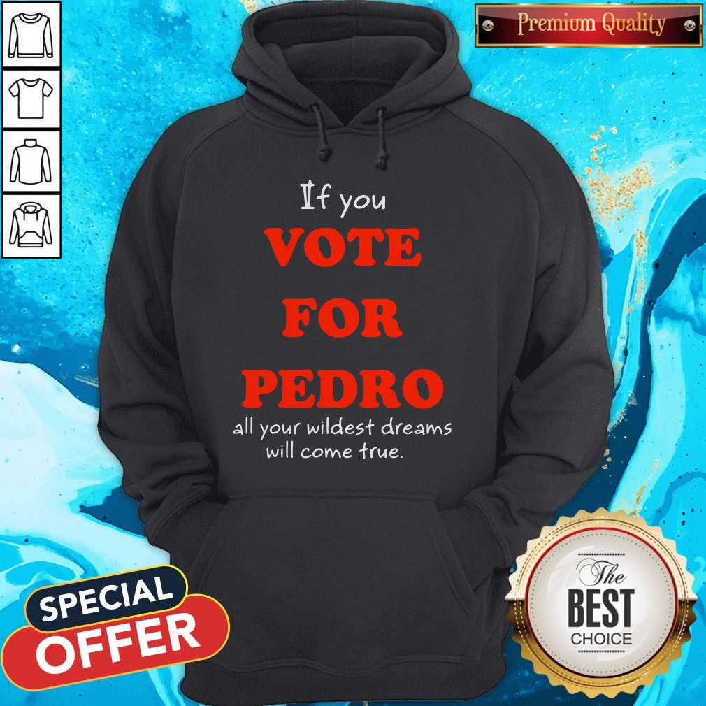 Official If You Vote For Pedro All Your Wildest Dreams Will Come True Shirt