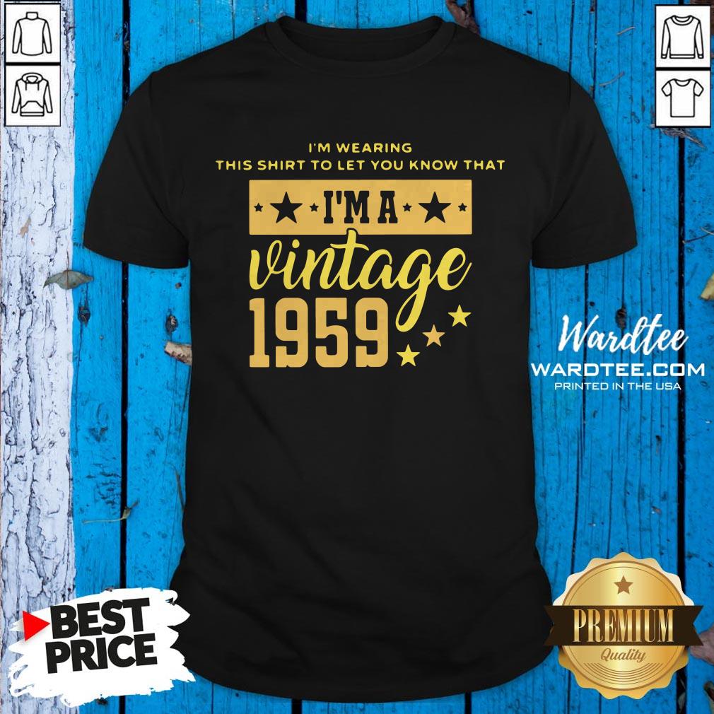 official-im-wearing-this-shirt-to-let-you-know-that-im-a-vintage-1959-shirt.jpg