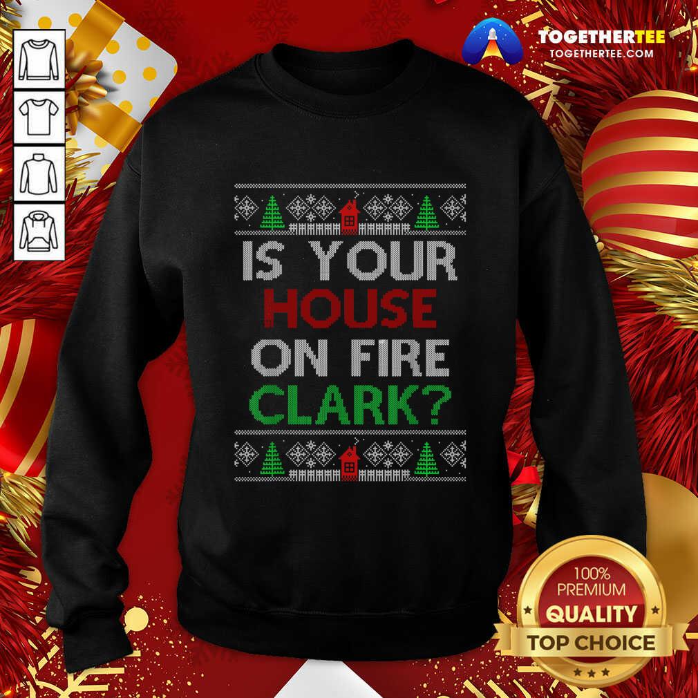 Official Is Your House On Fire Clark Christmas Shirt