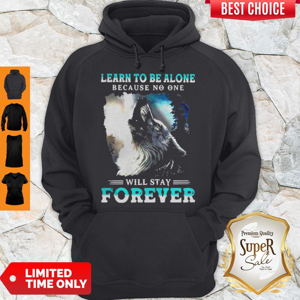Official Learn To Be Alone Because No One Will Stay Forever Wolf Shirt