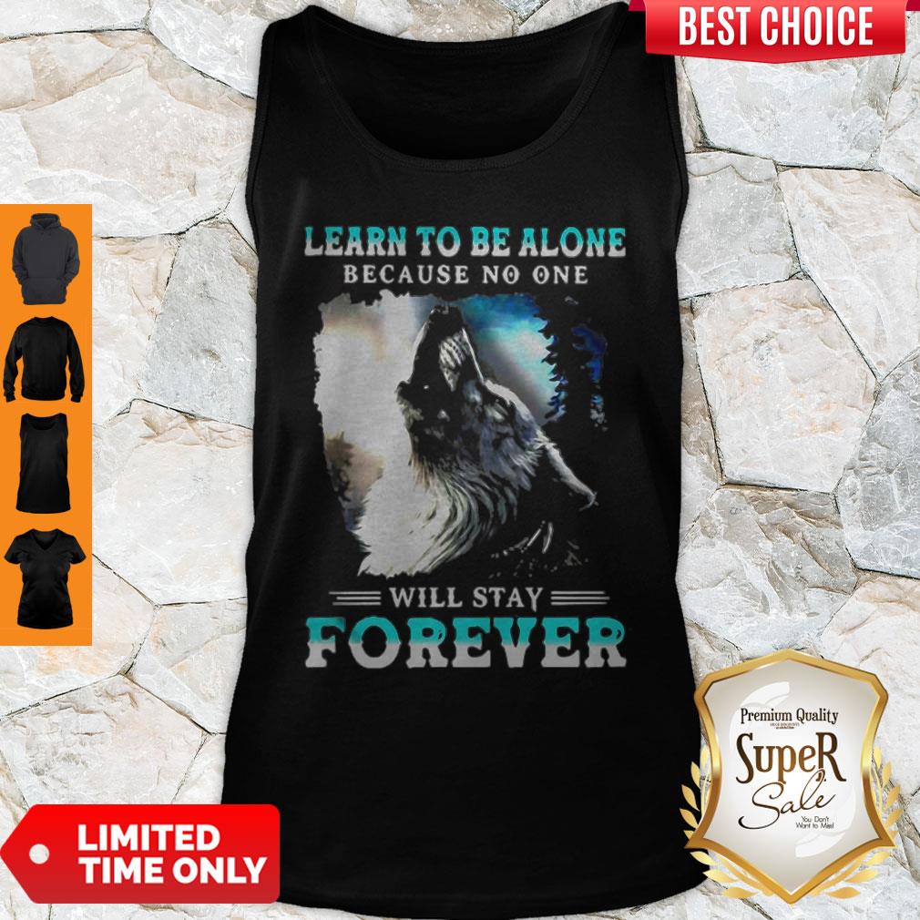 Official Learn To Be Alone Because No One Will Stay Forever Wolf Shirt