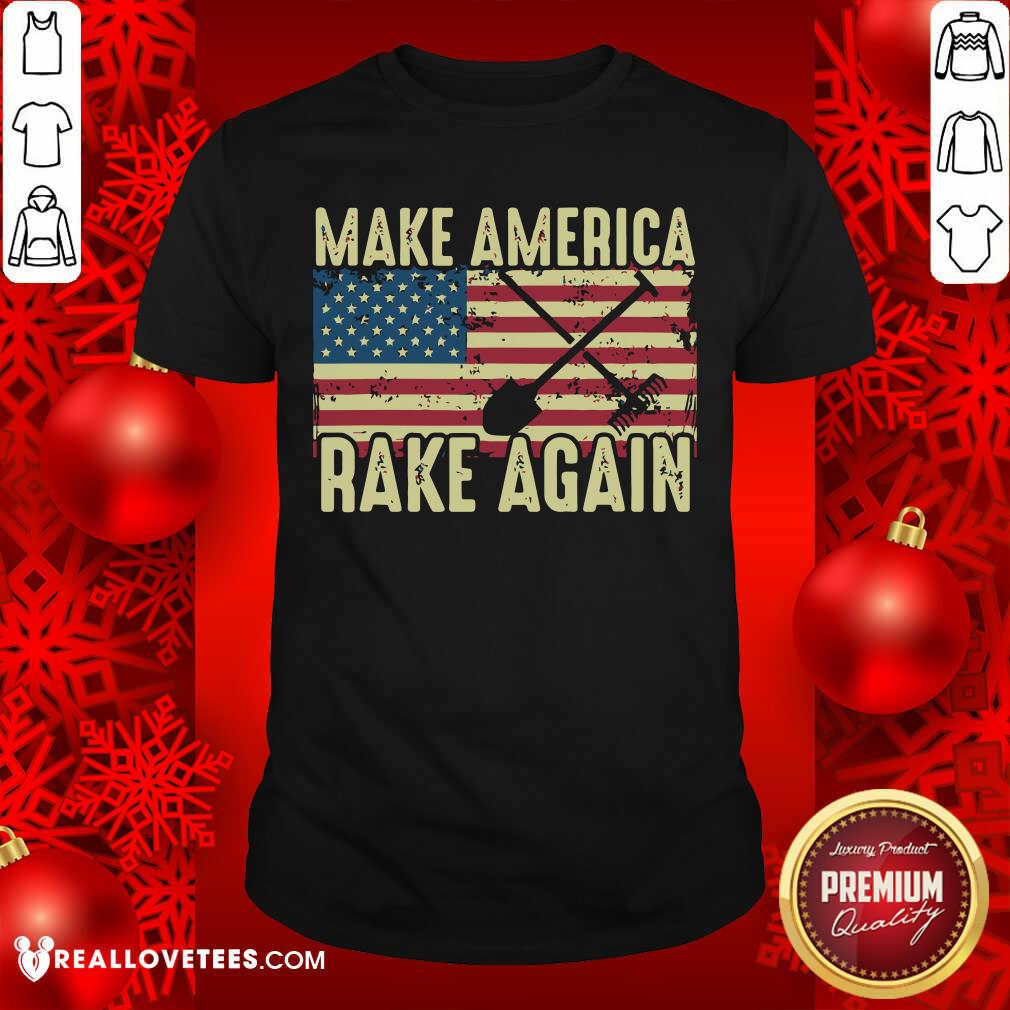 Official Make America Rake Again Us Flag Political Shirt