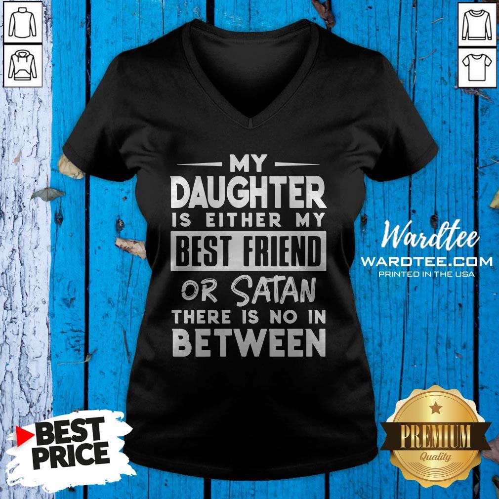 Official My Daughter Is Either My BFF Or Satan There Is No In Between Shirt