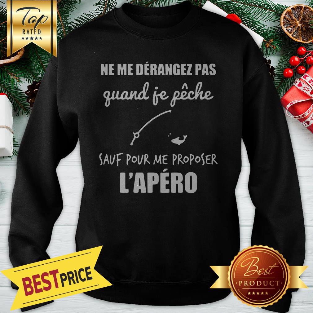 official-ne-me-derangez-pas-quand-je-peche-sauf-pour-me-proposer-lapero-sweatshirt.jpg