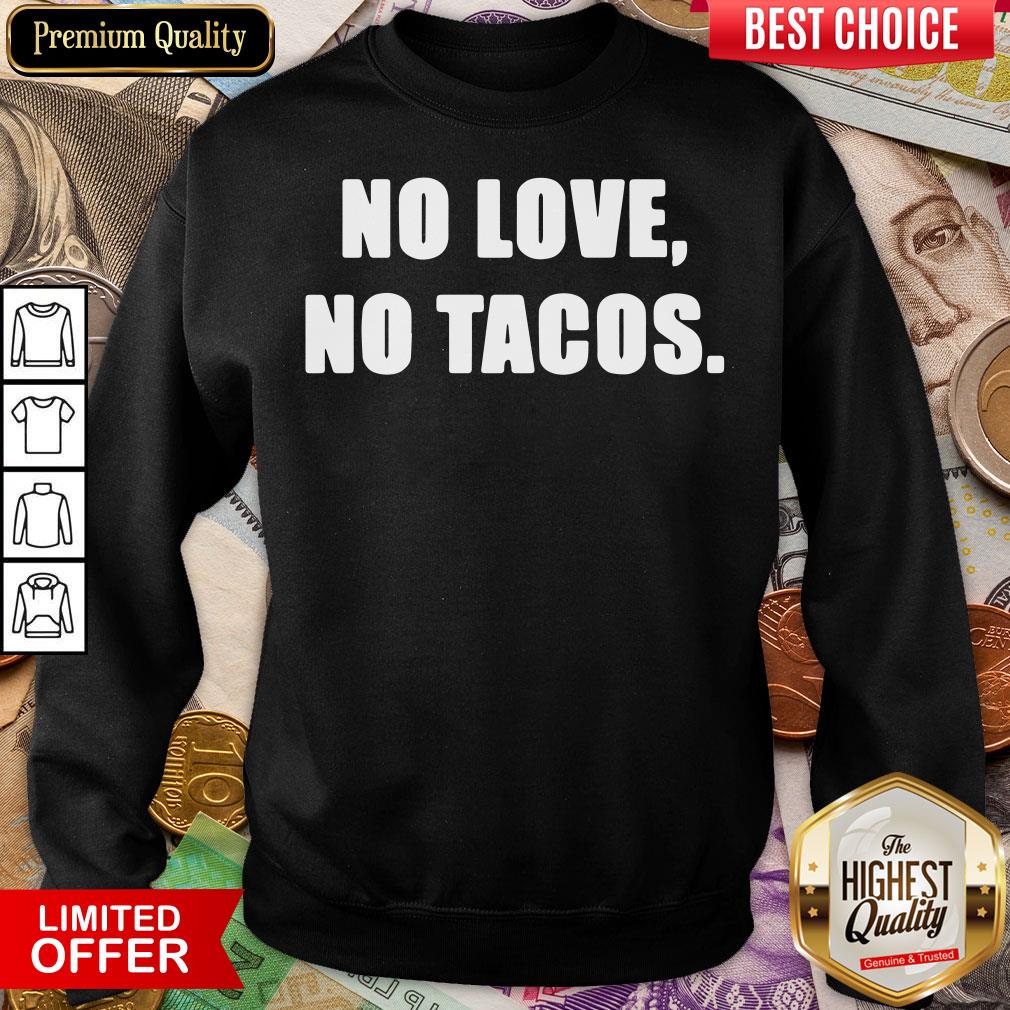 Official No Love No Tacos Classic Shirt