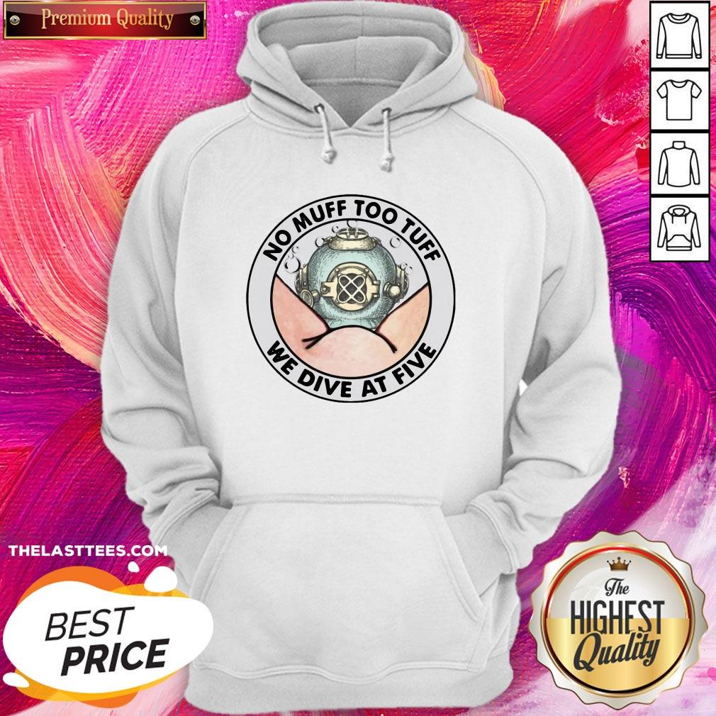 Official No Muff Too Tuff We Dive At Five Shirt