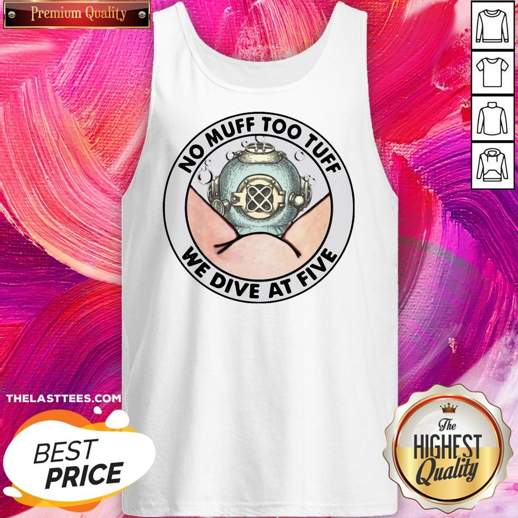 Official No Muff Too Tuff We Dive At Five Shirt