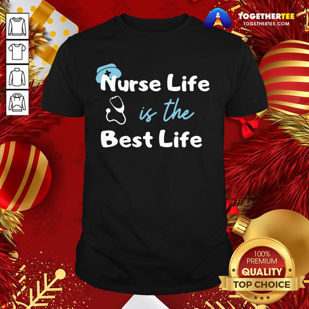 Official Nurse Life Is The Best Life Shirt