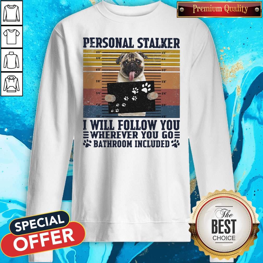 official-personal-stalker-i-will-follow-you-wherever-you-go-bathroom-included-vintage-sweatshirt.jpg
