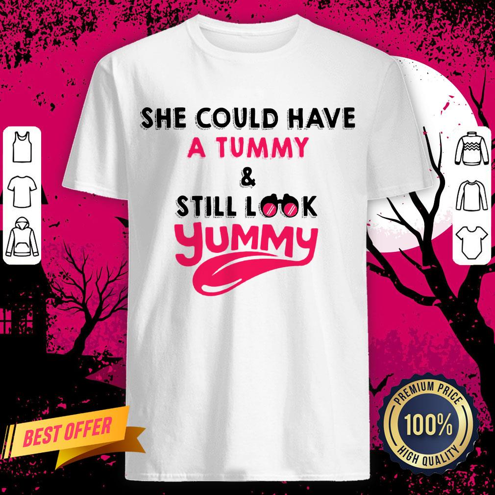Official She Could Have A Tummy And Still Look Yummy Shirt