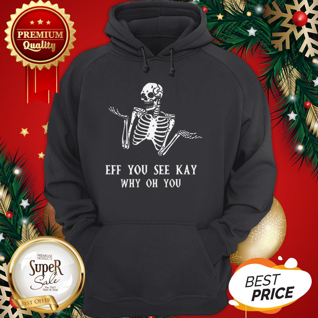 Official Skeleton Eff You See Kay Why Oh You Shirt