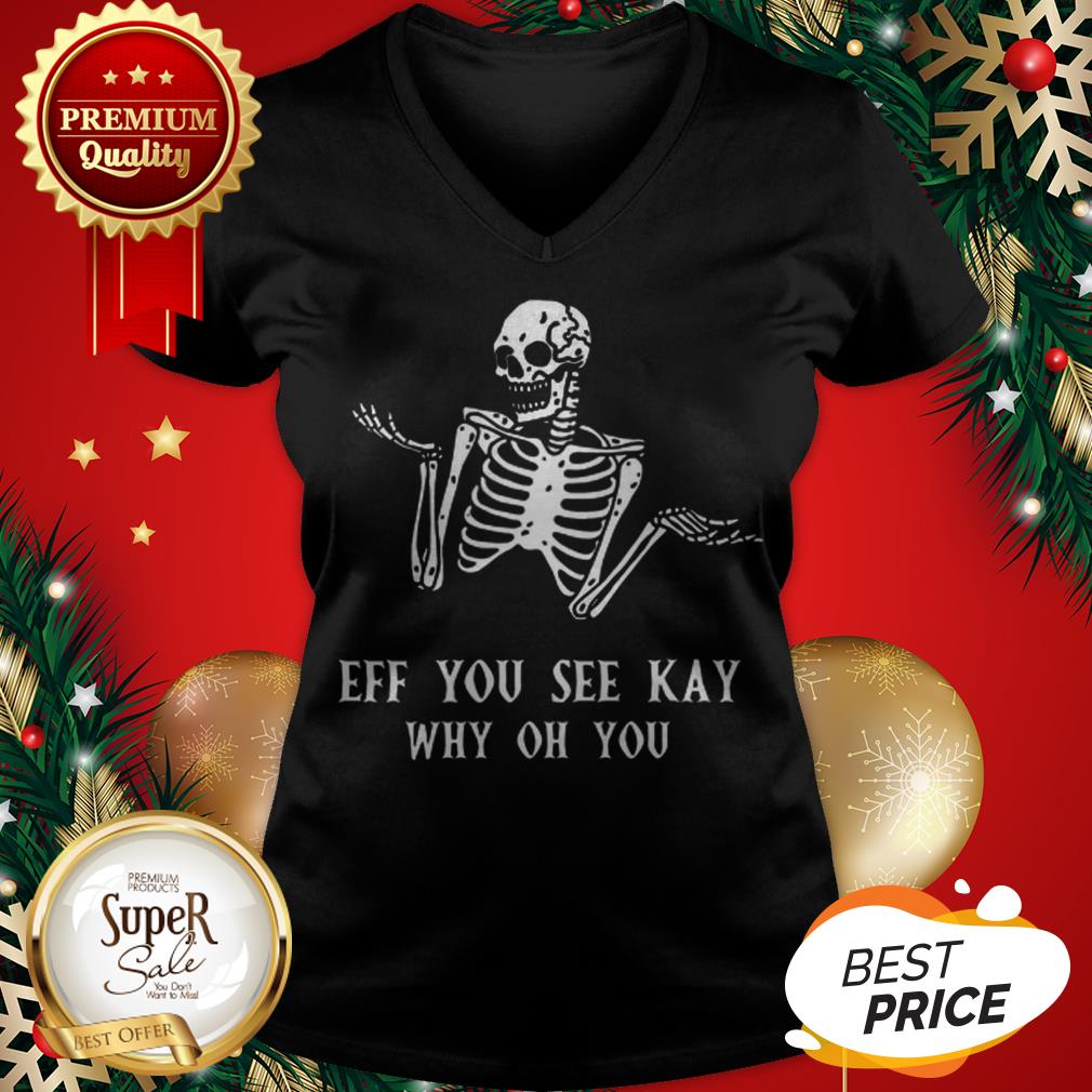 Official Skeleton Eff You See Kay Why Oh You Shirt