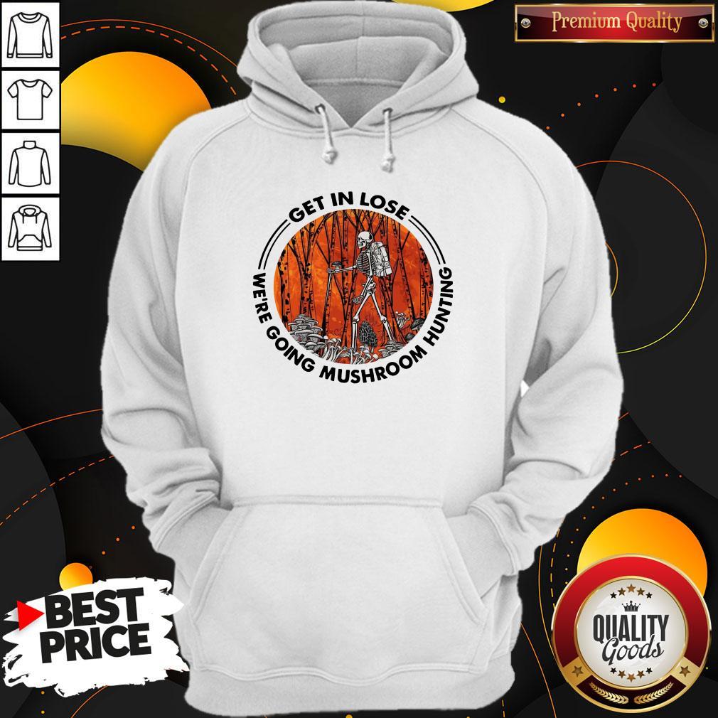 Official Skeleton Get In Lose We’re Going Mushroom Hunting Shirt
