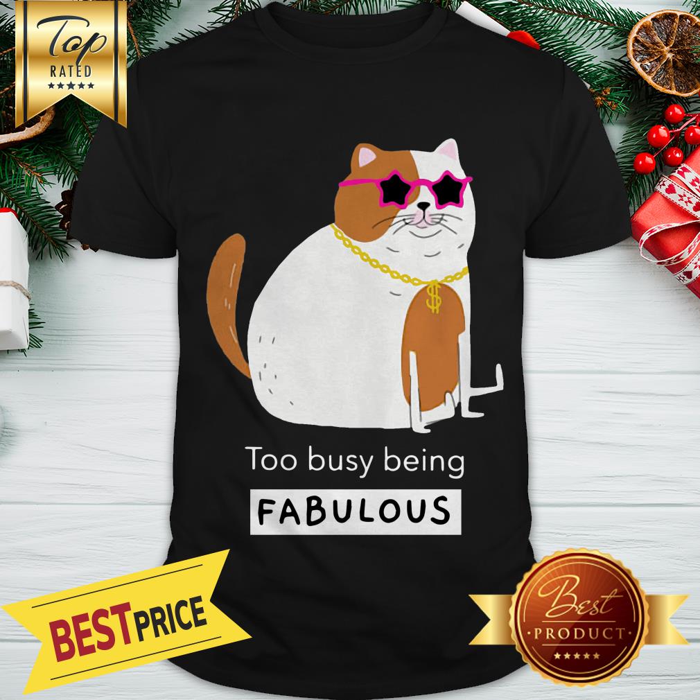 Official Smiling Cat Too Busy Being Fabulous Shirt
