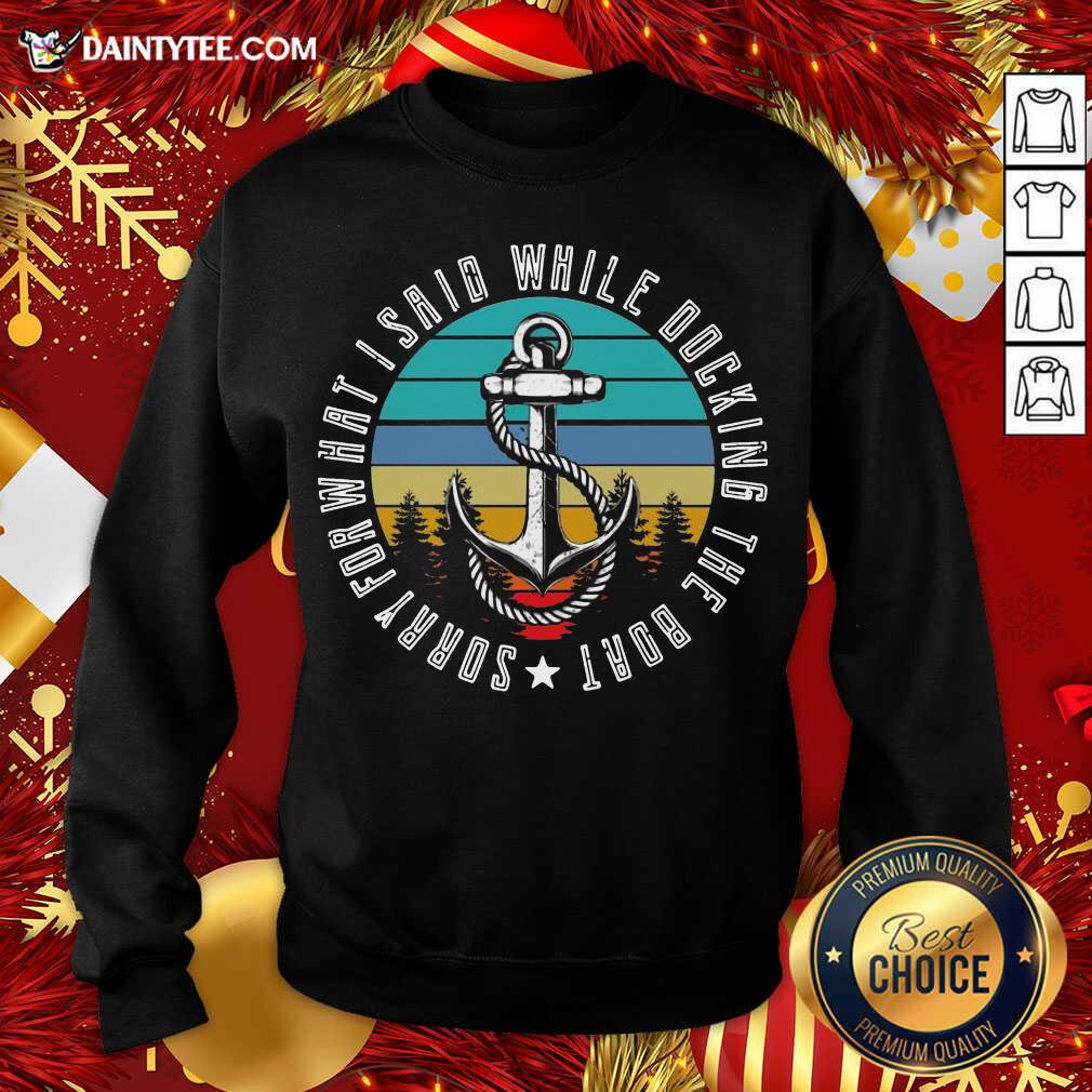 Official Sorry For What I Said While Docking The Boat Vintage Retro Shirt