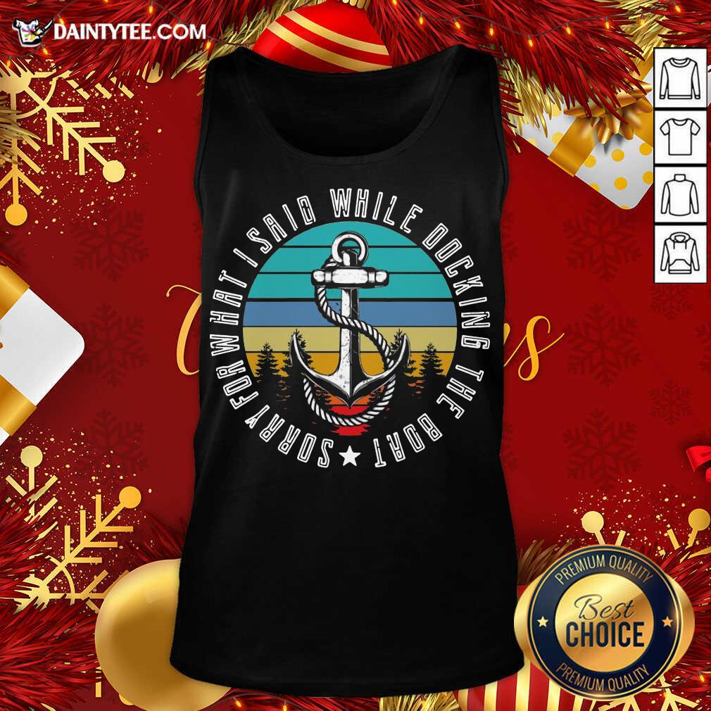 Official Sorry For What I Said While Docking The Boat Vintage Retro Shirt