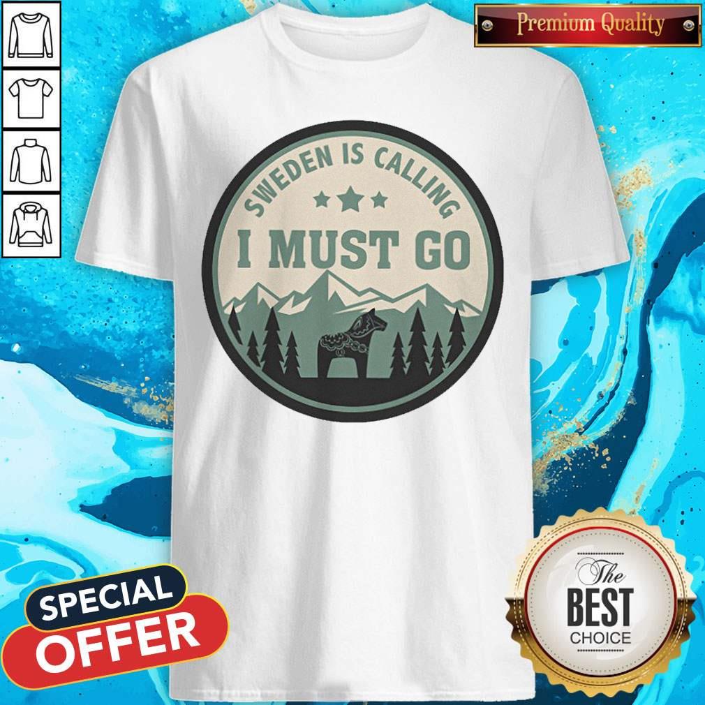 Official Sweden Is Calling I Must Go Shirt