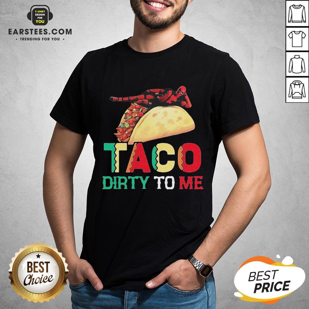 Official Taco Dirty To Me T-Shirt