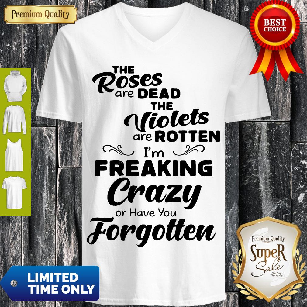 Official The Roses Are Dead And The Violets Are Rotten Im Freaking Crazy Shirt