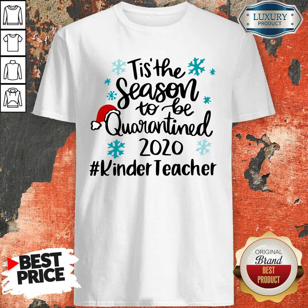 official-tis-the-season-to-be-quarantined-2020-kinder-teacher-merry-christmas-shirt.jpg