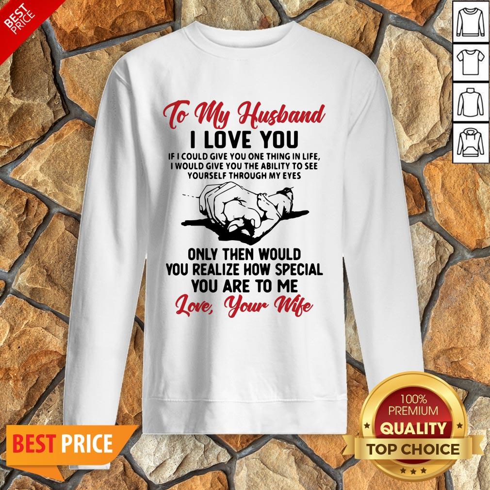 official-to-my-husband-i-love-you-you-realize-how-speacial-you-are-to-me-love-your-wife-sweatshirt.jpg