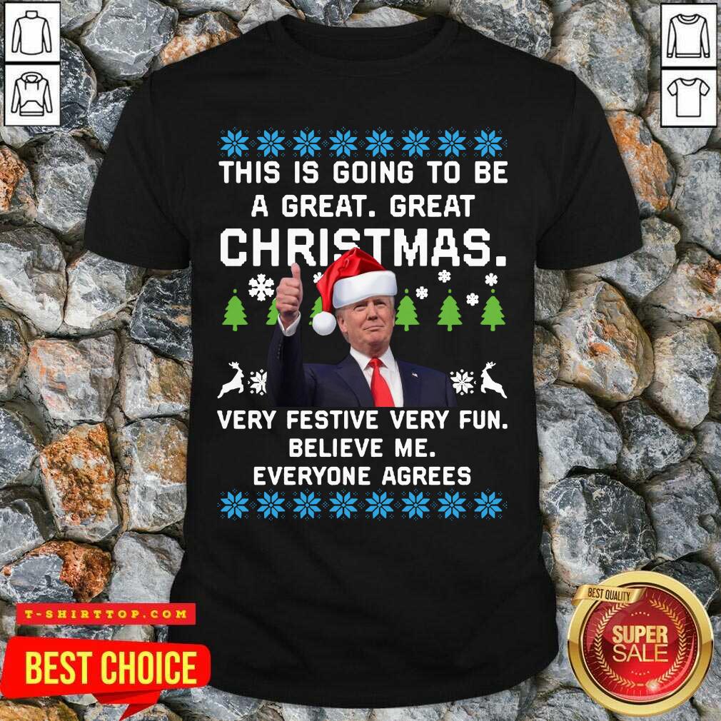 official-trump-this-is-going-to-be-a-great-great-christmas-very-festive-very-fun-believe-me-ugly-shirt.jpg