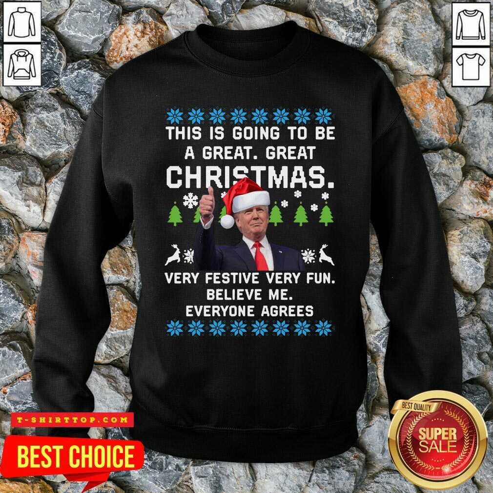 official-trump-this-is-going-to-be-a-great-great-christmas-very-festive-very-fun-believe-me-ugly-sweatshirt.jpg