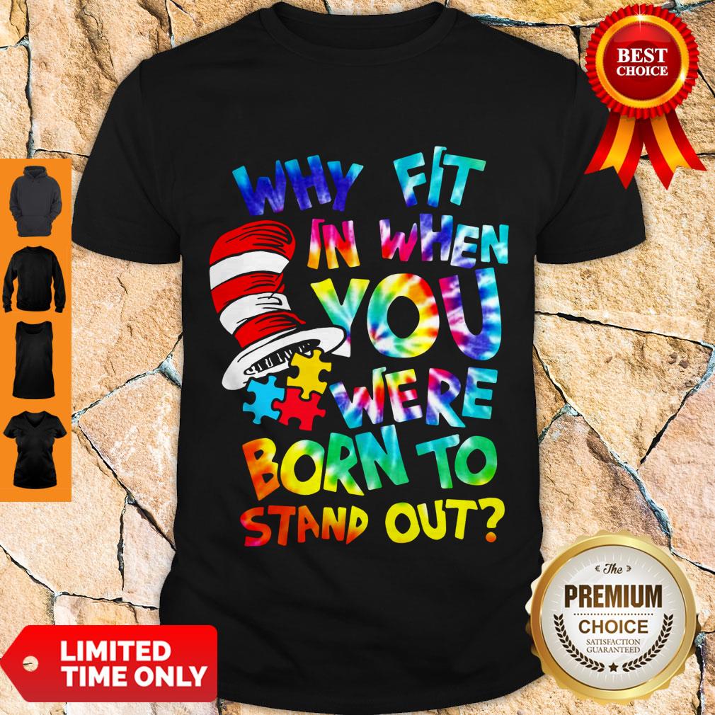 Official Why Fit In When You Were Born To Stand Out Shirt