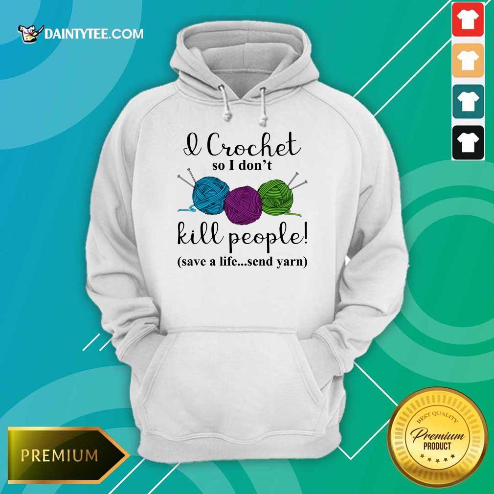 Official Wool I Crochet So I Dont Kill People 4587 Shirt