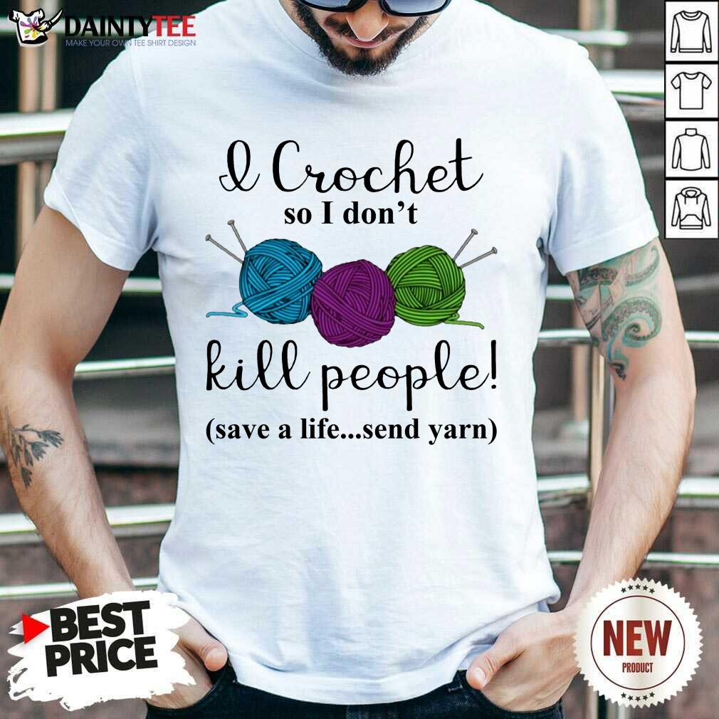 Official Wool I Crochet So I Dont Kill People 4587 Shirt