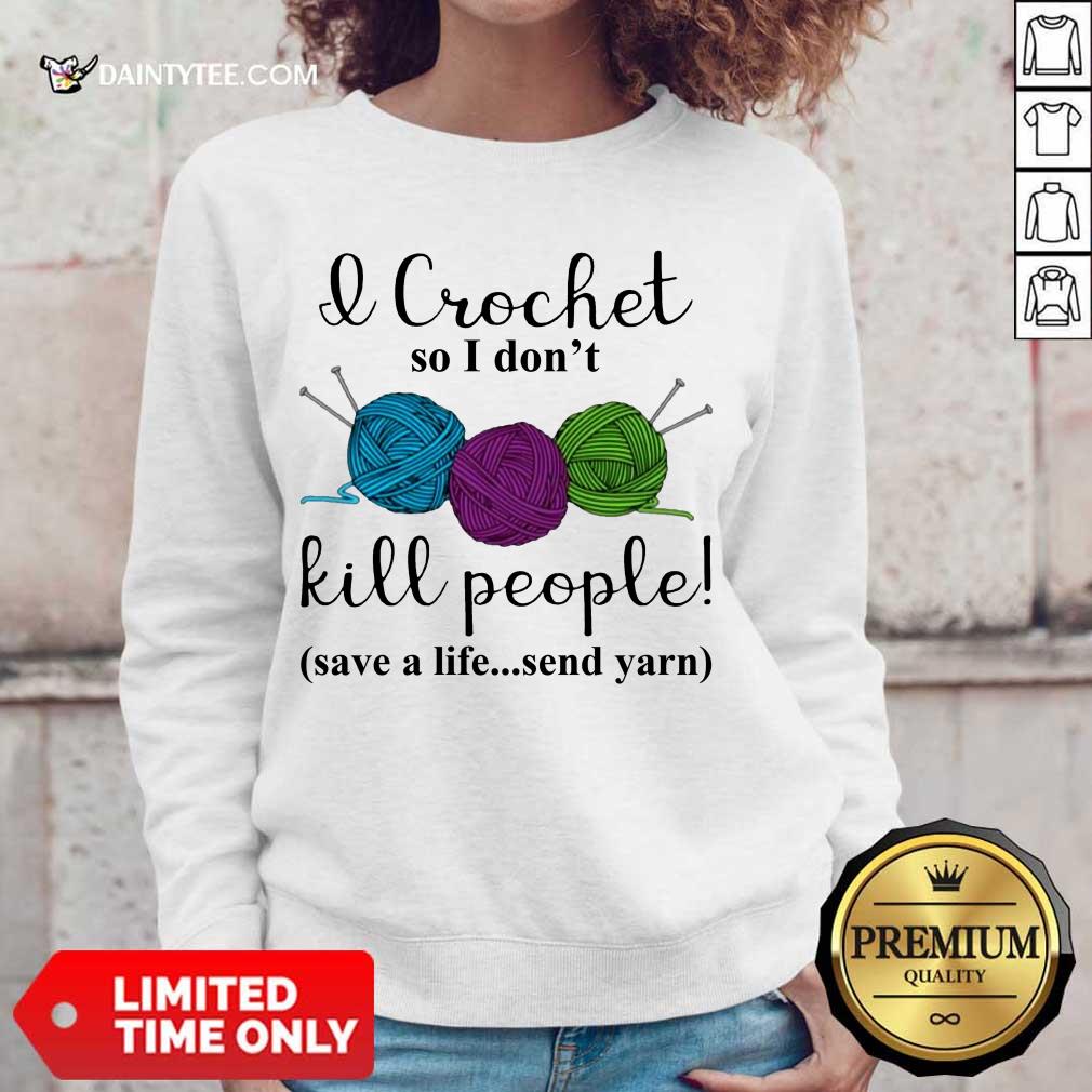 Official Wool I Crochet So I Dont Kill People 4587 Shirt