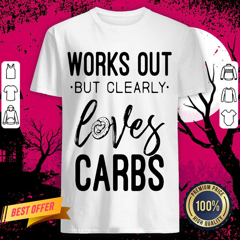 Official Works Out But Clearly Loves Carbs Shirt
