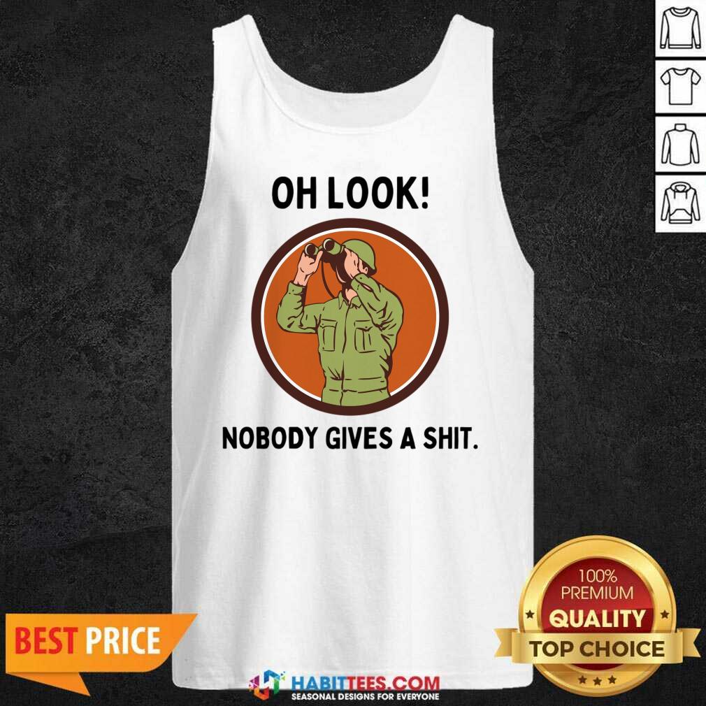 Oh Look Nobody Gives A Shit Shirt