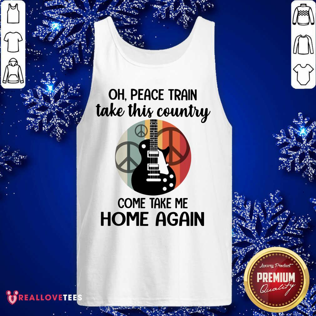 Oh Peace Train Take This Country Shirt