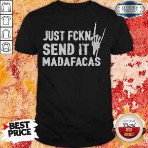 Official Just Fckin Send It Madafacas Shirt