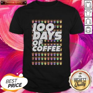 100 Days Of Coffee Premium Official Nice Perfect Shirt