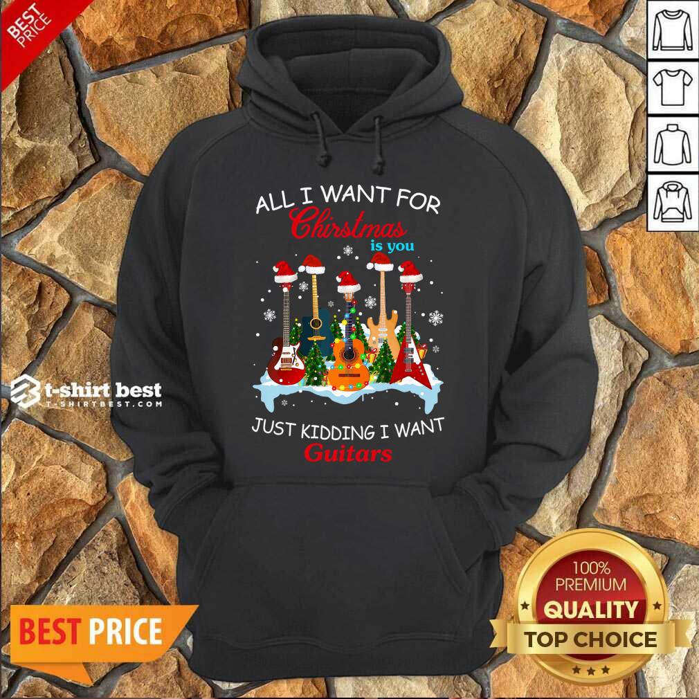 Original All I Want For Christmas Is You Just Kidding I Want Guitars Shirt