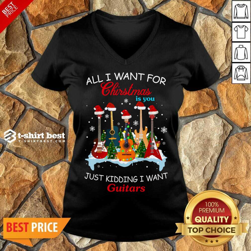 Original All I Want For Christmas Is You Just Kidding I Want Guitars Shirt