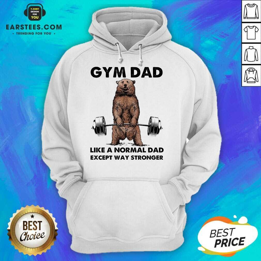 Original Bear Gym Dad Stronger Great 78 Shirt