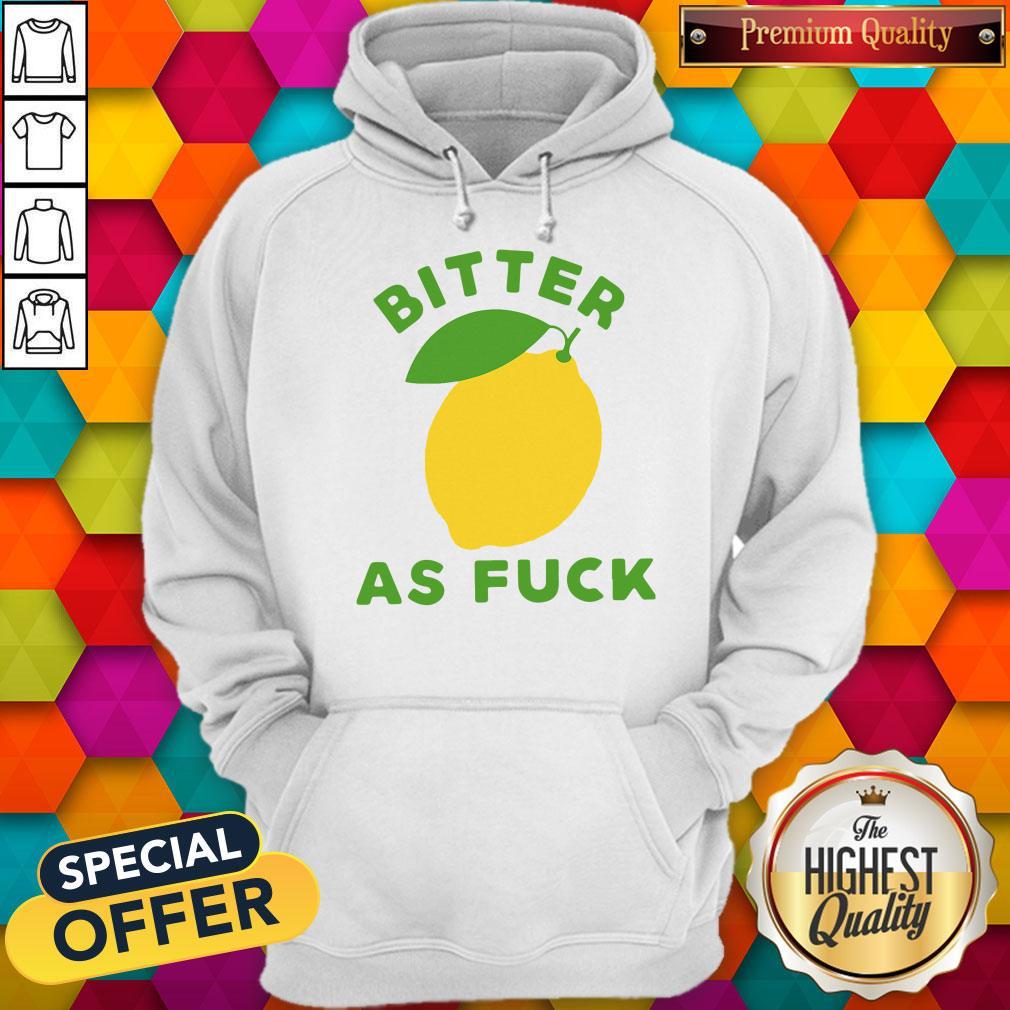 Original Bitter As Fuck Shirt