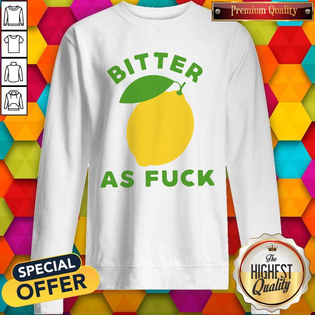 Original Bitter As Fuck Shirt