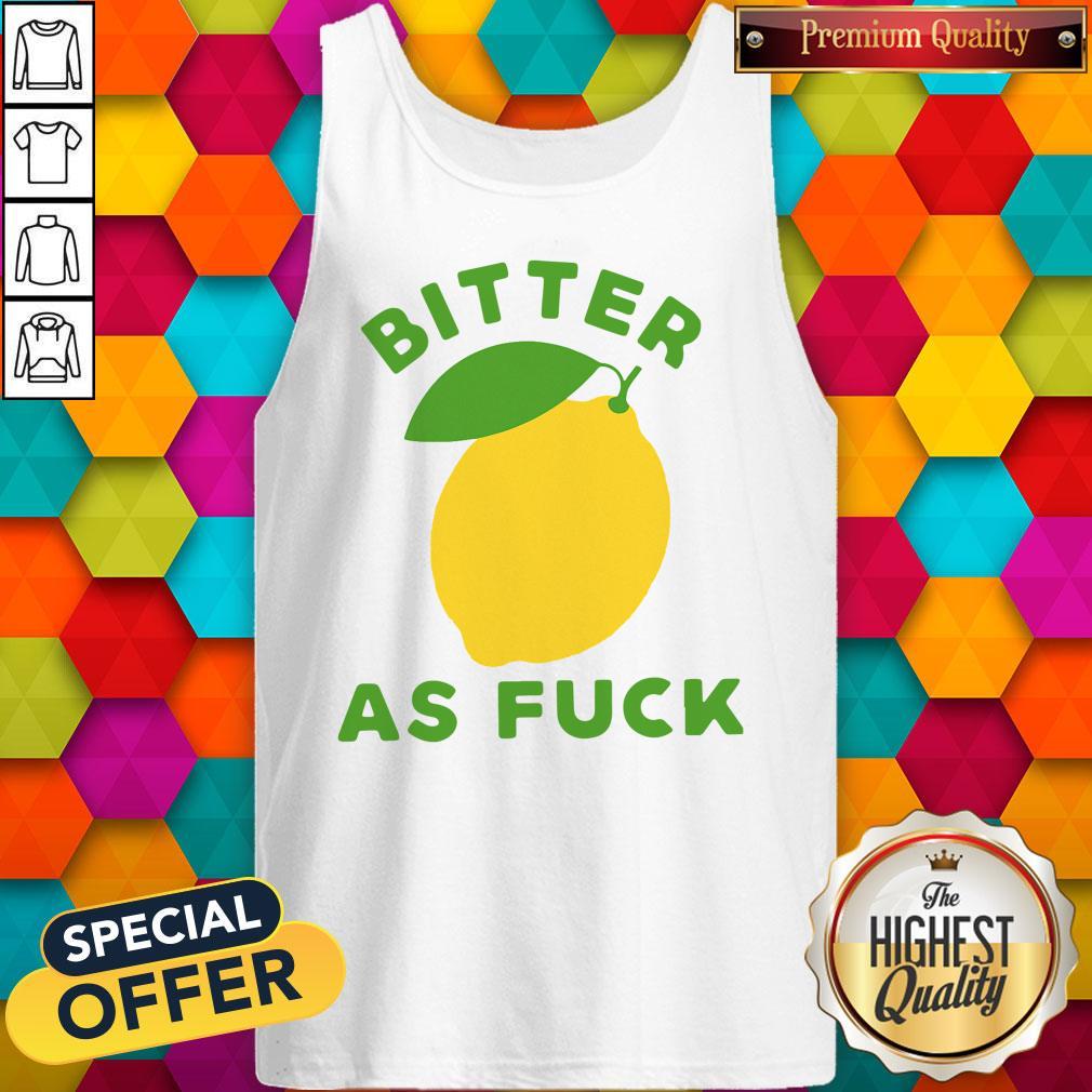 Original Bitter As Fuck Shirt
