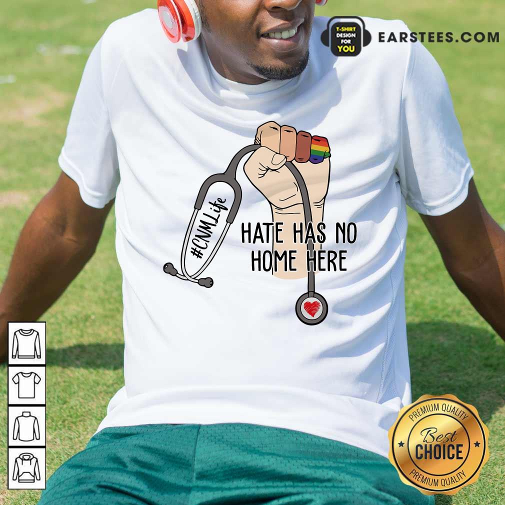 Original CNM Life Hate Has No Home Here Shirt