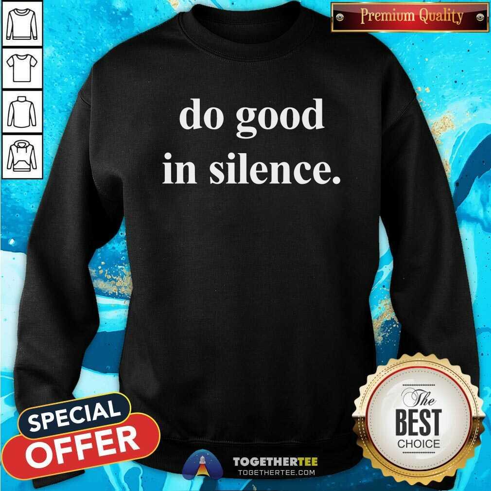 Original Do Good In Silence Shirt