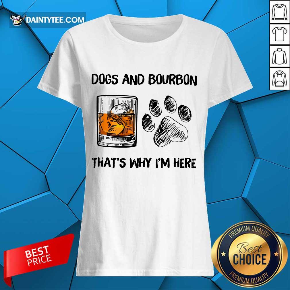 Original Dog And Bourbon That's Why I'm Here Shirt
