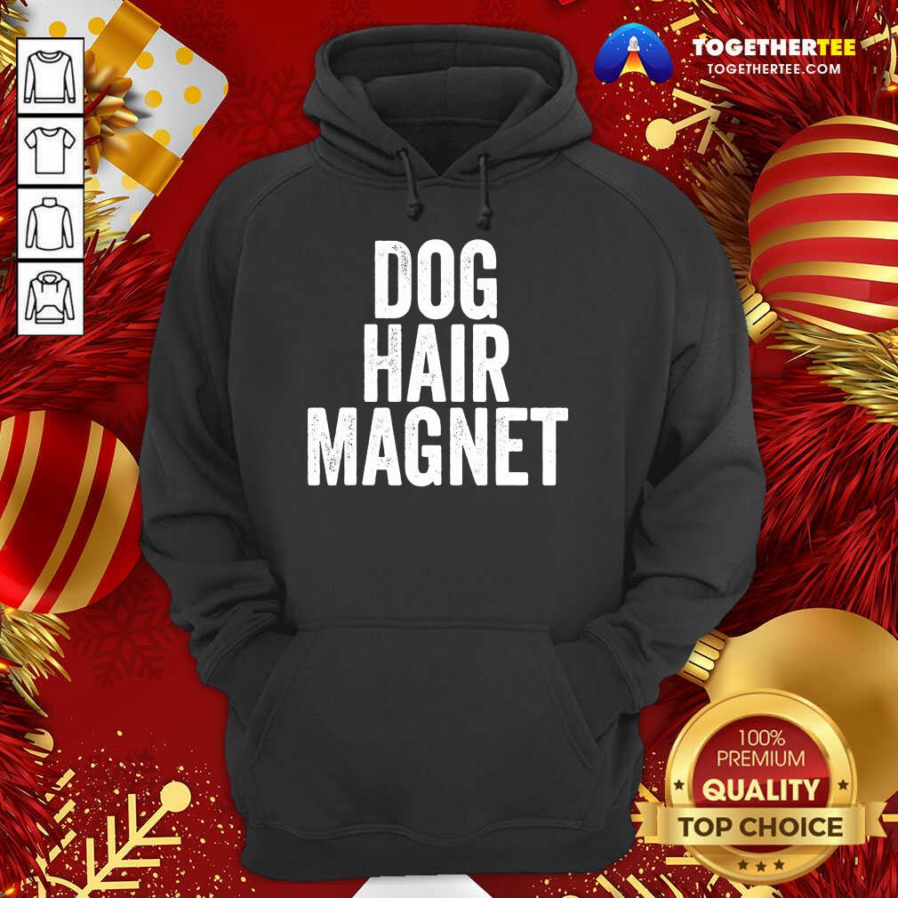 Original Dog Hair Magnet Dog Lover Quote Saying Slogan Shirt