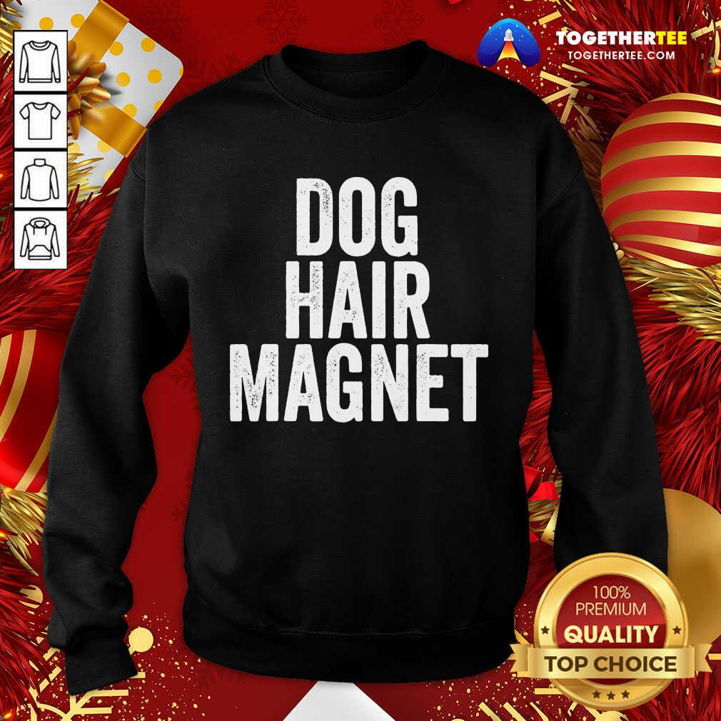Original Dog Hair Magnet Dog Lover Quote Saying Slogan Shirt