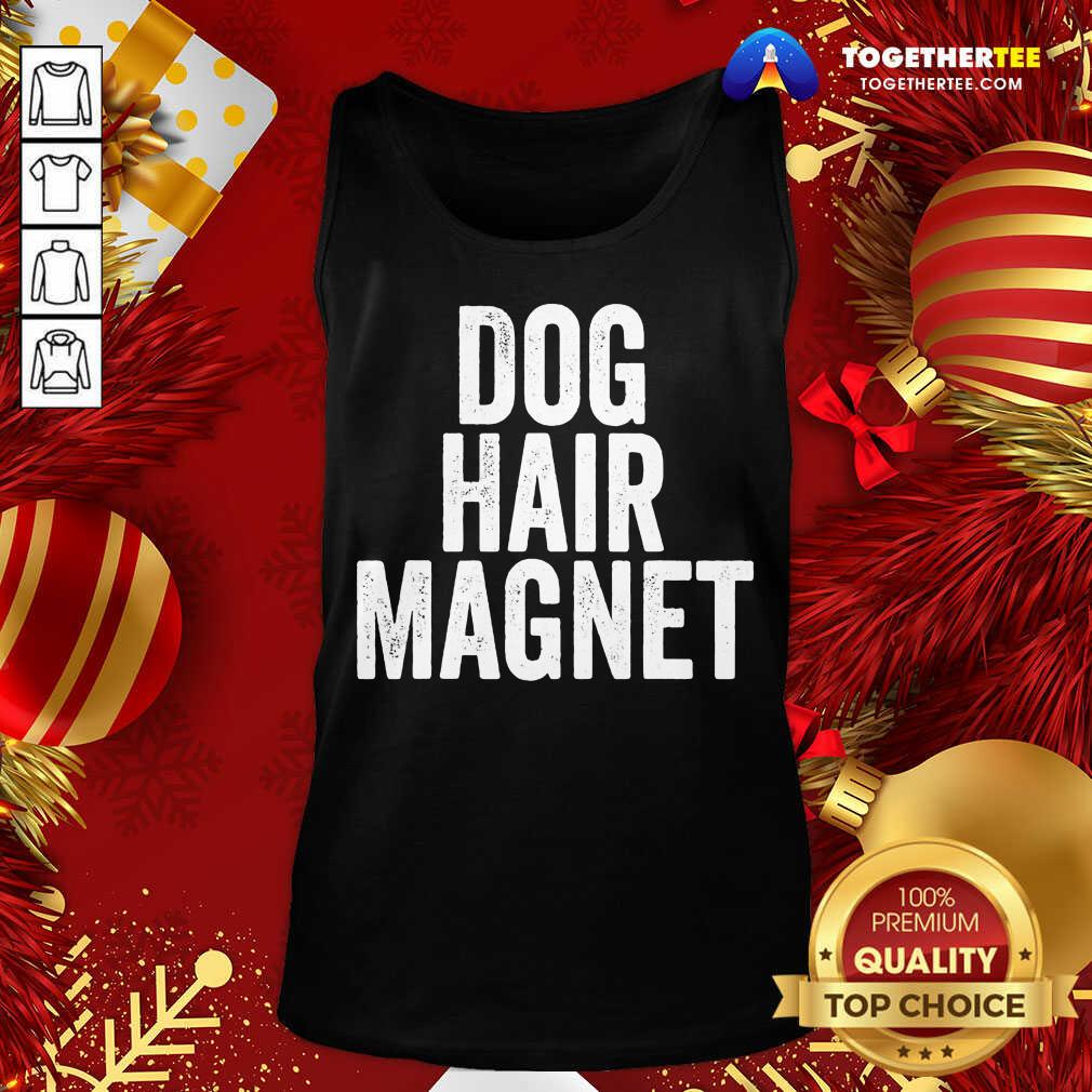 Original Dog Hair Magnet Dog Lover Quote Saying Slogan Shirt
